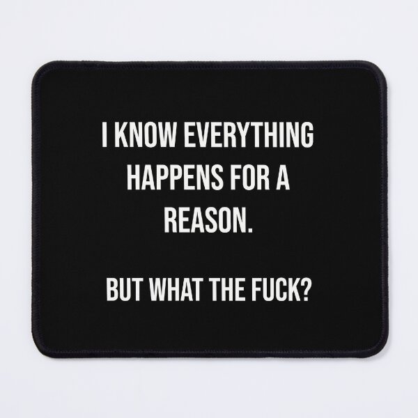 Item preview, I Know Everything Happens for a Reason but what the Fuck designed and sold by BtheLight.