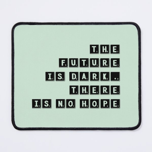 Item preview, Future is Dark, there is no hope designed and sold by Dead-Moroz.