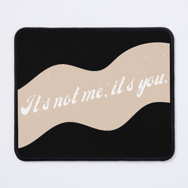 Item preview, Its Not Me, Its You designed and sold by That Cheeky Tee.