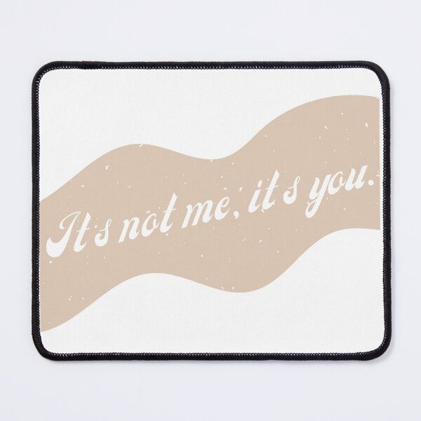 Item preview, Its Not Me, Its You designed and sold by That Cheeky Tee.