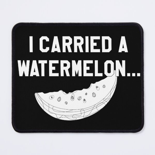 Item preview, I Carried a Watermelon... White Text designed and sold by markdwaldron.