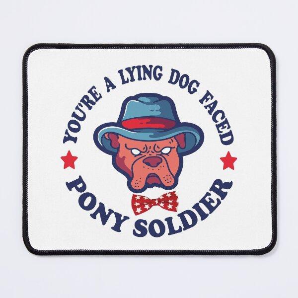 Item preview, You're A Lying Dog Faced Pony Soldier designed and sold by FreeMood.