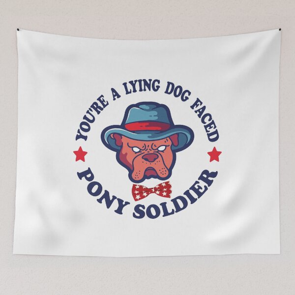 Item preview, You're A Lying Dog Faced Pony Soldier designed and sold by FreeMood.