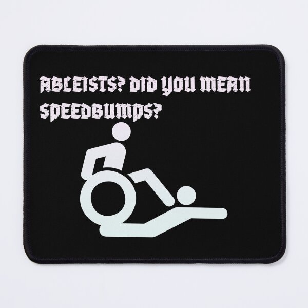 Item preview, ableists? did you mean speedbumps? designed and sold by quirkytoast.