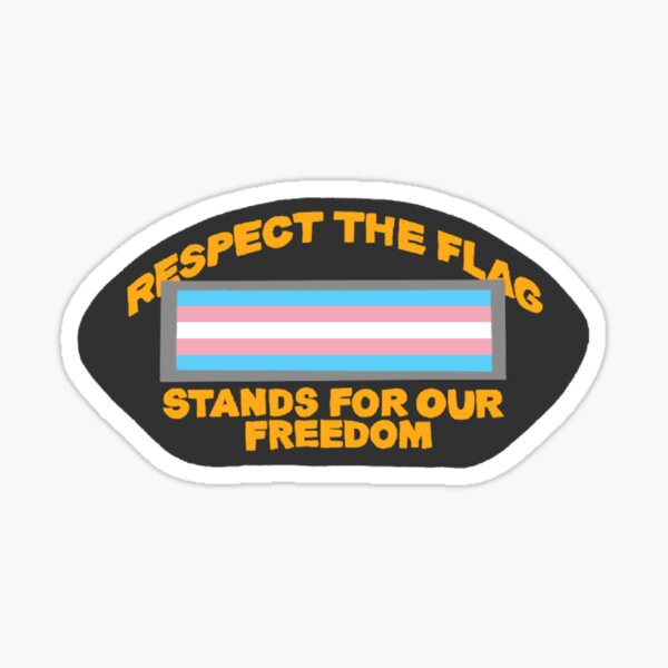 respect the trans flag, stands for our freedom Sticker