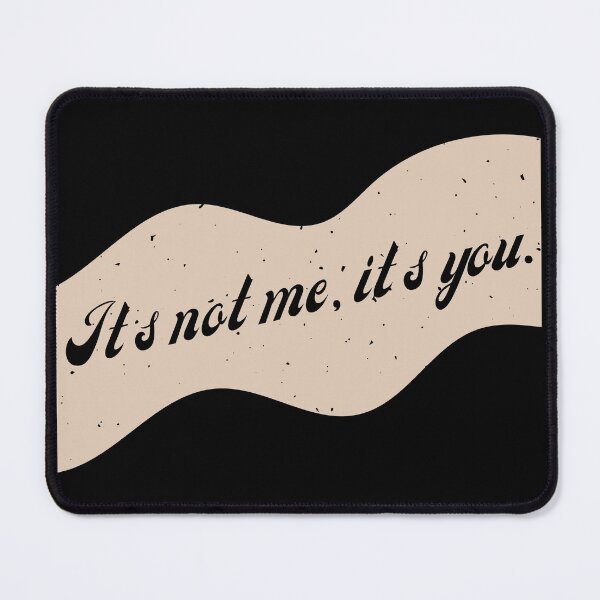 Item preview, Its Not Me, Its You designed and sold by That Cheeky Tee.