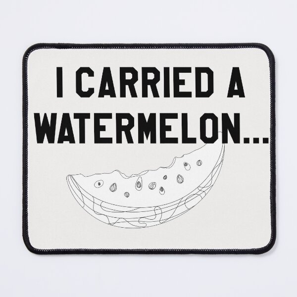 Item preview, I Carried a Watermelon... Black Text designed and sold by markdwaldron.