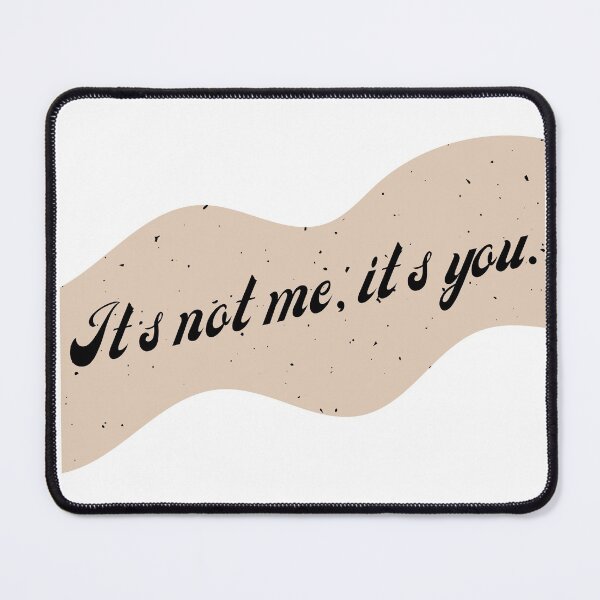 Item preview, Its Not Me, Its You designed and sold by That Cheeky Tee.