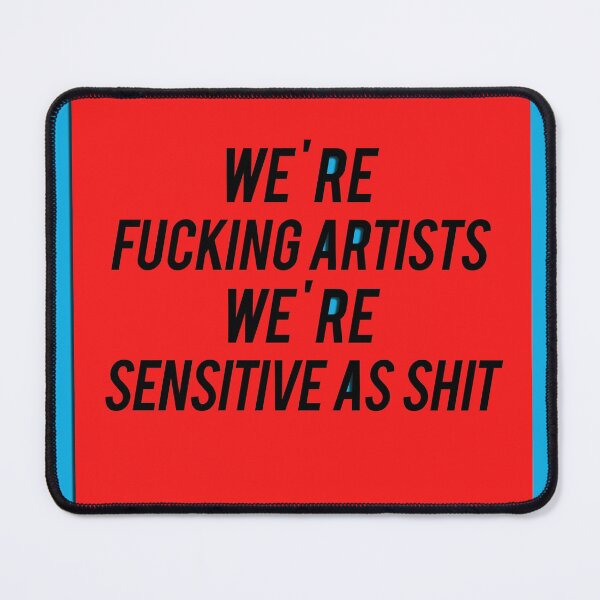 Item preview, We're fucking artists. We're sensitive as shit! designed and sold by mensijazavcevic.