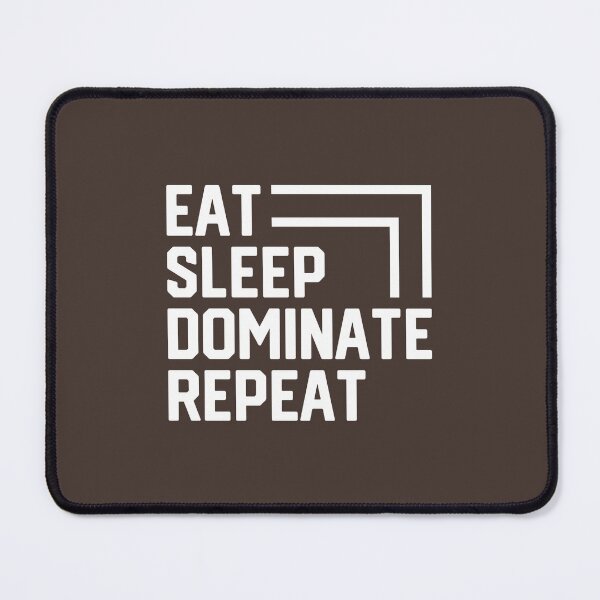 Item preview, Eat Sleep Dominate Repeat #4 designed and sold by SalahBlt.