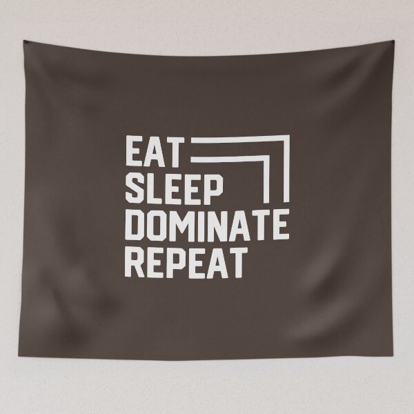 Item preview, Eat Sleep Dominate Repeat #4 designed and sold by SalahBlt.