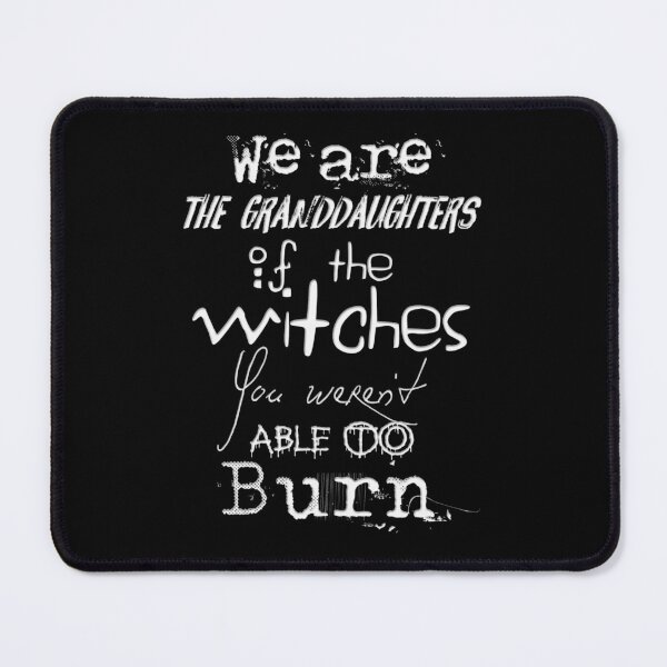 Item preview, We are the granddaughters of the witches you weren't able to burn... designed and sold by mensijazavcevic.