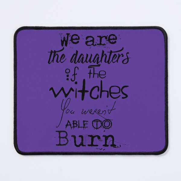 Item preview, We are the daughters of the witches you weren't able to burn. designed and sold by mensijazavcevic.