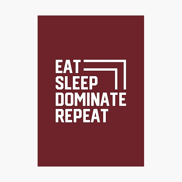 Item preview, Eat Sleep Dominate Repeat #7 designed and sold by SalahBlt.