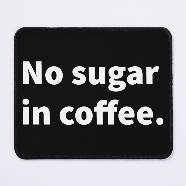 Item preview, No sugar in coffee humorous and cranky design on a t-shirt and sticker.  designed and sold by PlainCrankyT.