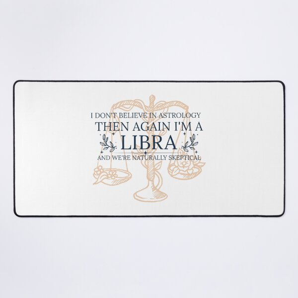 Item preview, I Don't Believe In Astrology... Then Again I'm A Libra, And We're Really Skeptical designed and sold by Mystic-Mysfits.
