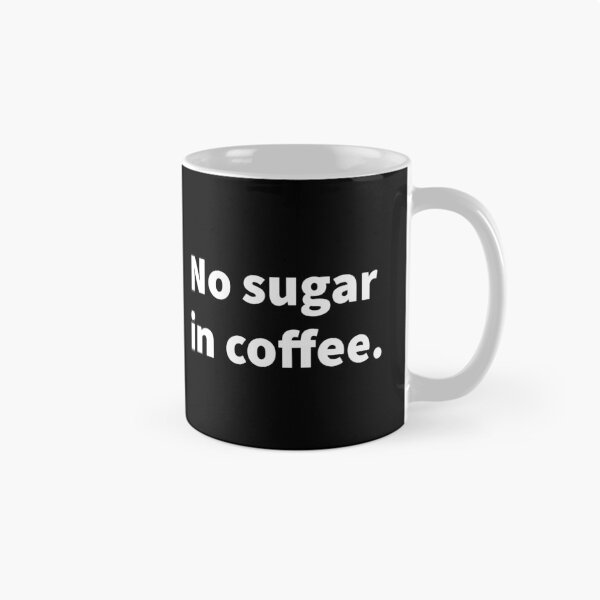 Item preview, No sugar in coffee humorous and cranky design on a t-shirt and sticker.  designed and sold by PlainCrankyT.