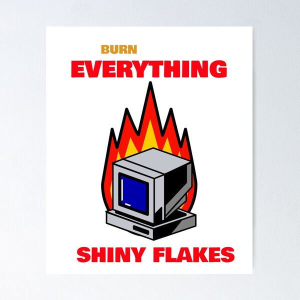 Item preview, Burn Everything, Shiny Flakes  designed and sold by mkzmerch.