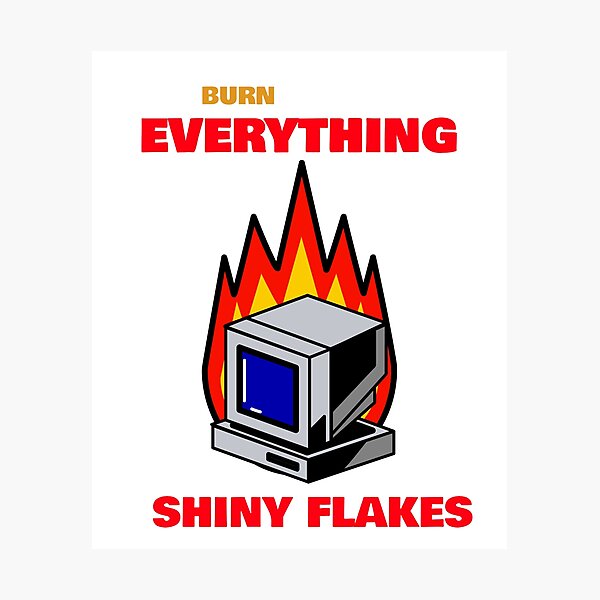 Item preview, Burn Everything, Shiny Flakes  designed and sold by mkzmerch.