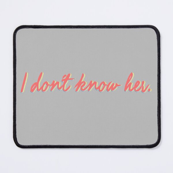 Item preview, I Don't Know Her. designed and sold by mensijazavcevic.