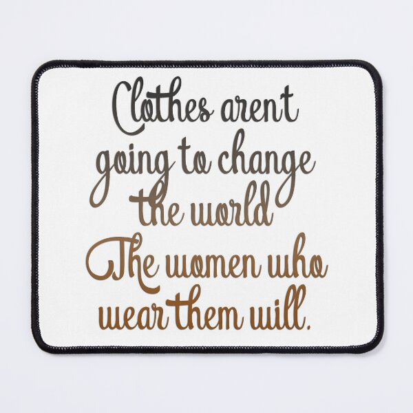 Item preview, Clothes aren't going to change the world. The women who wear them will designed and sold by mensijazavcevic.