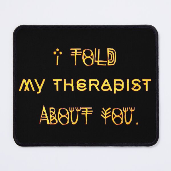 Item preview,  I Told My Therapist About You designed and sold by mensijazavcevic.