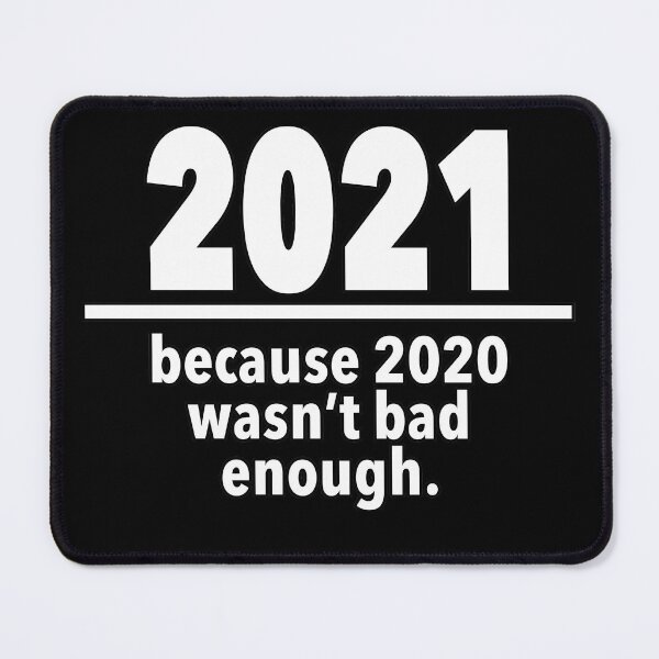 Item preview, 2021: Because 2020 Wasn't Bad Enough designed and sold by NadyaCC.