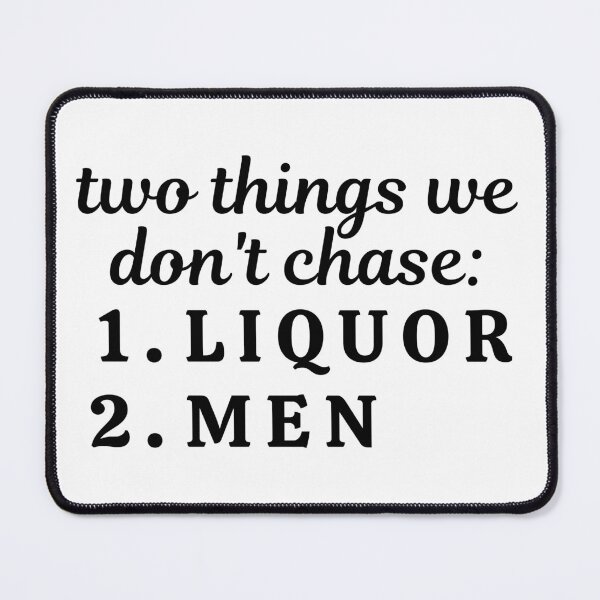 Item preview, two things we don't chase - liquor and men designed and sold by danielleblack04.