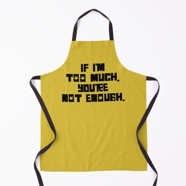 Item preview, If I'm Too Much, You're Not Enough (black text) designed and sold by monkeyfracas.