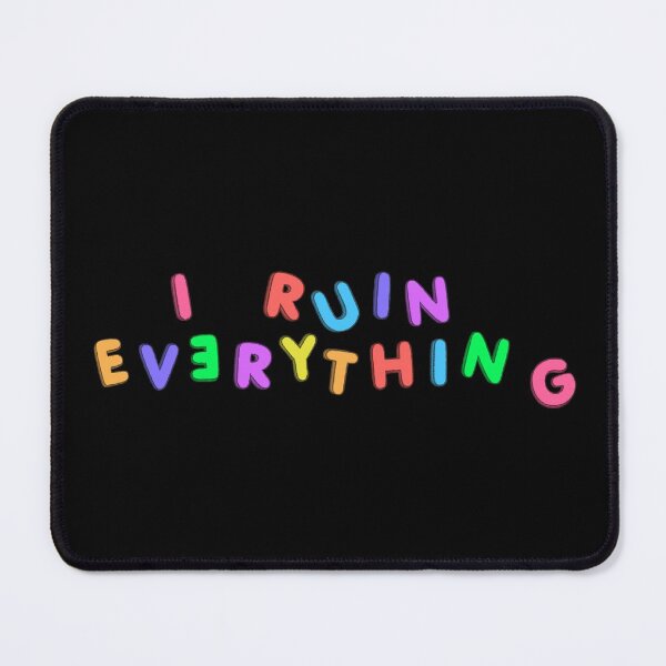 Item preview, I Ruin Everything designed and sold by caraghbrooks.