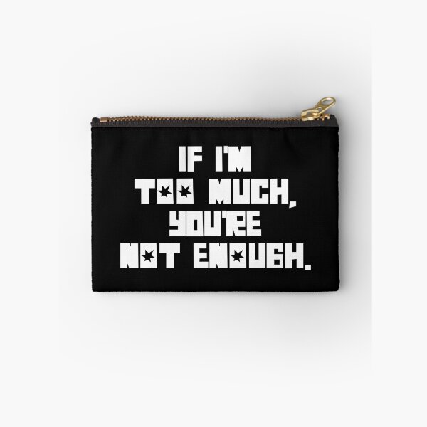 Item preview, If I'm Too Much, You're Not Enough (white text) designed and sold by monkeyfracas.