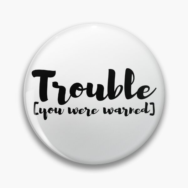 Item preview, Trouble, you were warned for troublemakers designed and sold by SoLarghi.