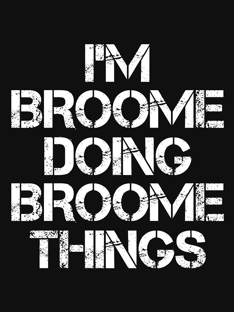 "Broome Name T Shirt I'm Broome Doing Broome Things Name Gift Item Tee" Tshirt for Sale by