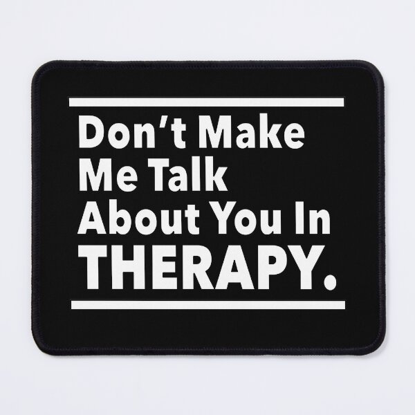 Item preview, Don't Make me Talk About You in Therapy. designed and sold by NadyaCC.
