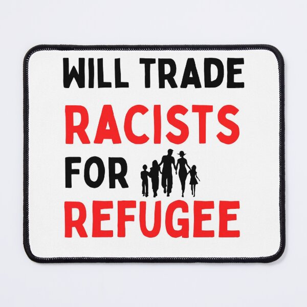 Item preview, Will Trade Racists For Refugee Funny Political Anti Trump designed and sold by chetan786.