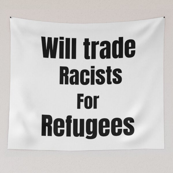 Item preview, Will Trade Racists For Refugee Funny Political Anti Trump designed and sold by chetan786.