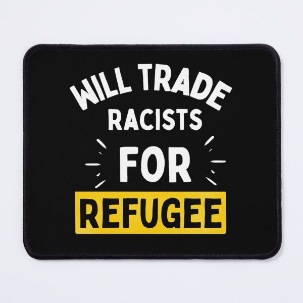 Item preview, Will Trade Racists For Refugee Funny Political Anti Trump designed and sold by chetan786.