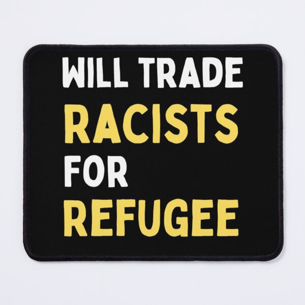 Item preview, Will Trade Racists For Refugee Funny Political Anti Trump designed and sold by chetan786.