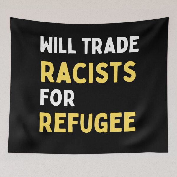 Item preview, Will Trade Racists For Refugee Funny Political Anti Trump designed and sold by chetan786.