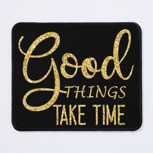 Item preview, Good Things Take Time designed and sold by hatimelhag.