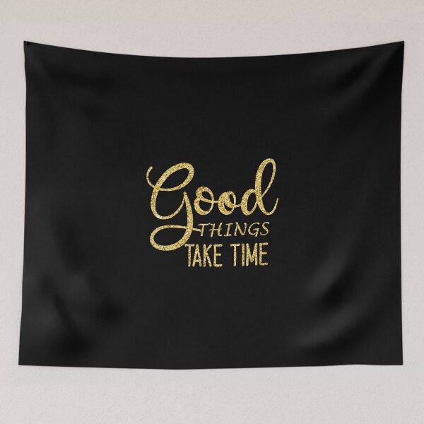 Item preview, Good Things Take Time designed and sold by hatimelhag.