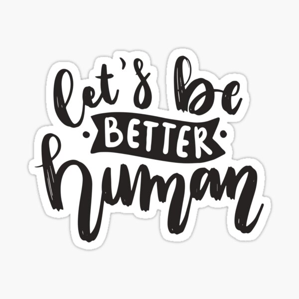 Be A Better Human Sticker For Sale By Twilight111 Redbubble