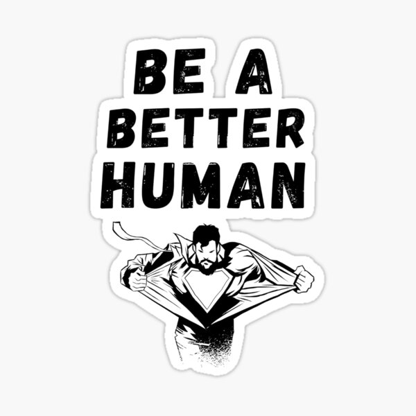 Be A Better Human Sticker For Sale By Twilight111 Redbubble