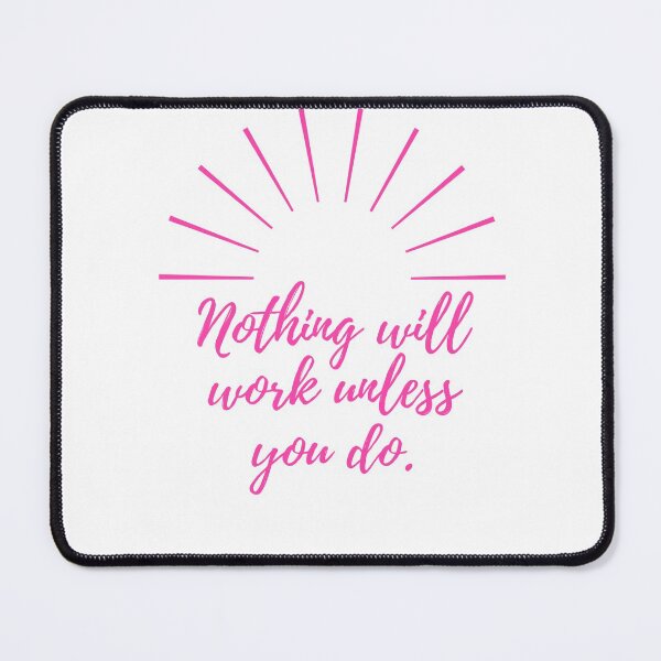 Item preview, Nothing will work unless you do - pink designed and sold by BlueThrow.