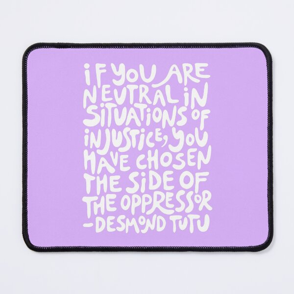 Item preview, (Purple + White) if you are neutral in situations of injustice you have chosen the side of the oppressor designed and sold by acatalepsys.