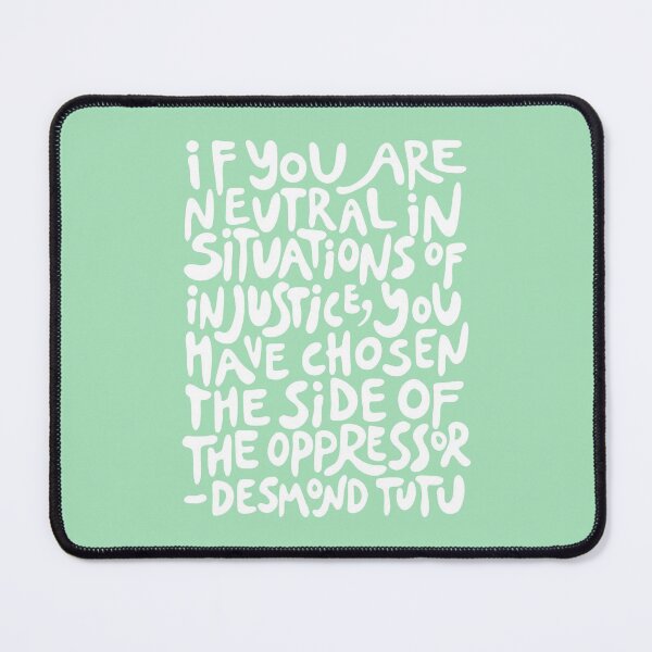Item preview, (Mint Green + White) if you are neutral in situations of injustice you have chosen the side of the oppressor designed and sold by acatalepsys.