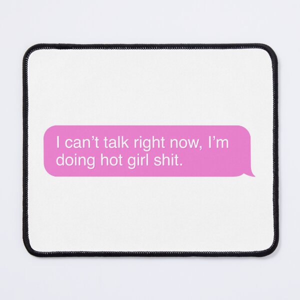 Item preview, I Can‘t Talk Right Now, I‘m Doing Hot Girl Shit designed and sold by acatalepsys.