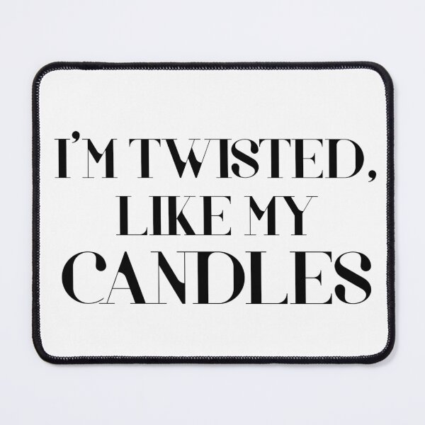 Item preview, I Am Twisted, Just Like My Candles Funny Candle Making Humor Sarcastic Quote designed and sold by acatalepsys.