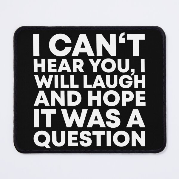 Item preview, I Can’t Hear You I Will Laugh & Hope It Was A Question, Hearing Impaired, Deaf, Hard Of Hearing designed and sold by acatalepsys.