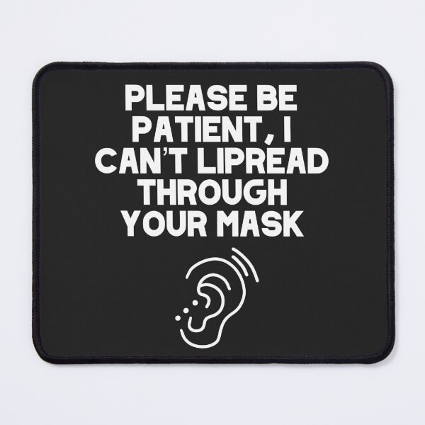 Item preview, Please Be Patient, I Can’t Lipread Through Your Mask Hearing Impaired, Deaf, Hard Of Hearing designed and sold by acatalepsys.